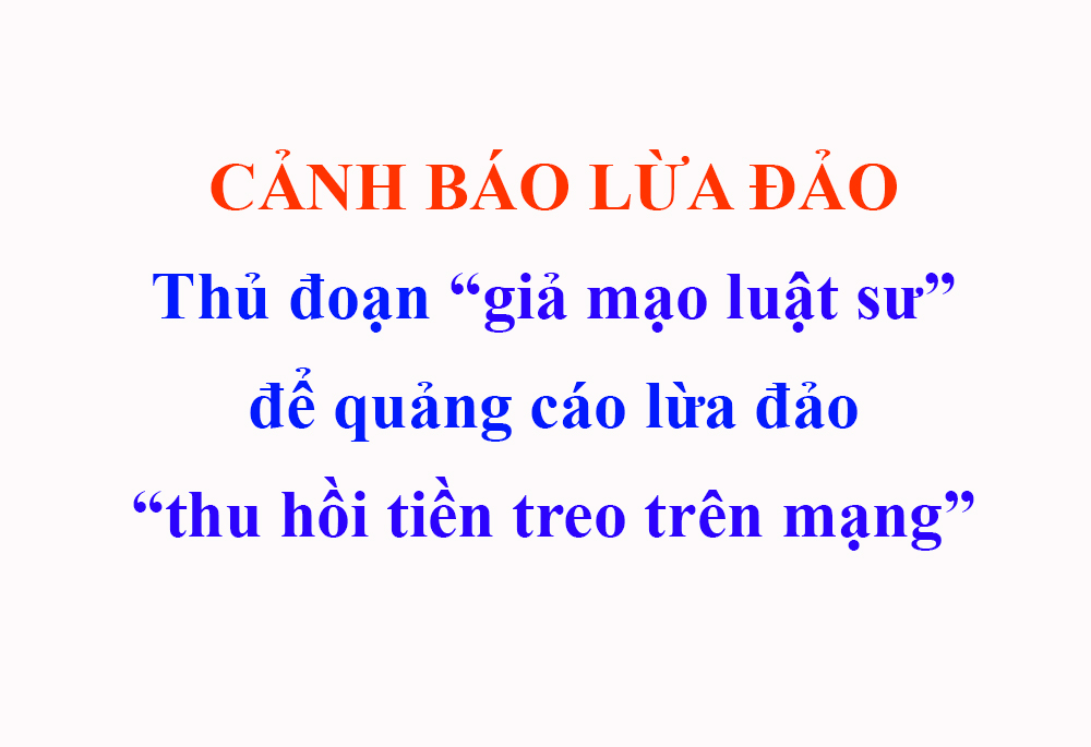 Cảnh báo "giả mạo luật sư" để quảng cáo lừa đảo "thu hồi tiền treo trên mạng"