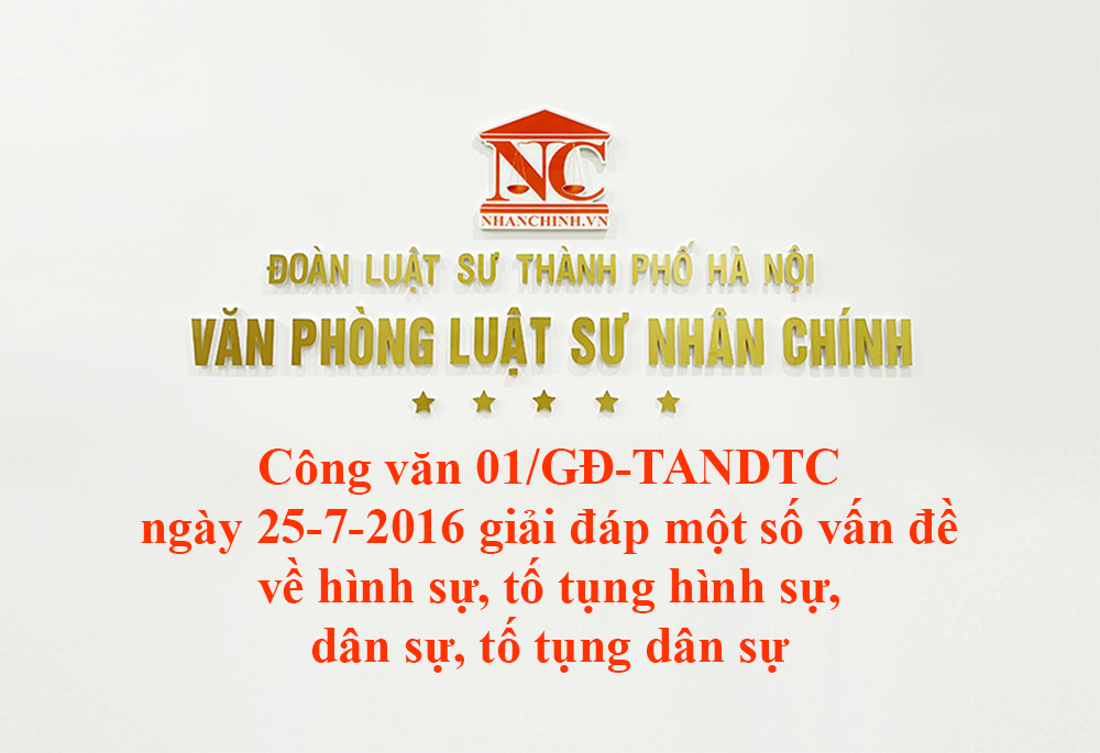 Công văn 01/GĐ-TANDTC ngày 25-7-2016 giải đáp một số vấn đề về hình sự, tố tụng hình sự, dân sự, tố tụng dân sự