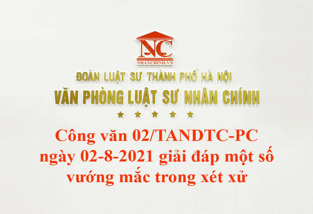 Công văn 02/TANDTC-PC ngày 02-8-2021 giải đáp một số vướng mắc trong xét xử