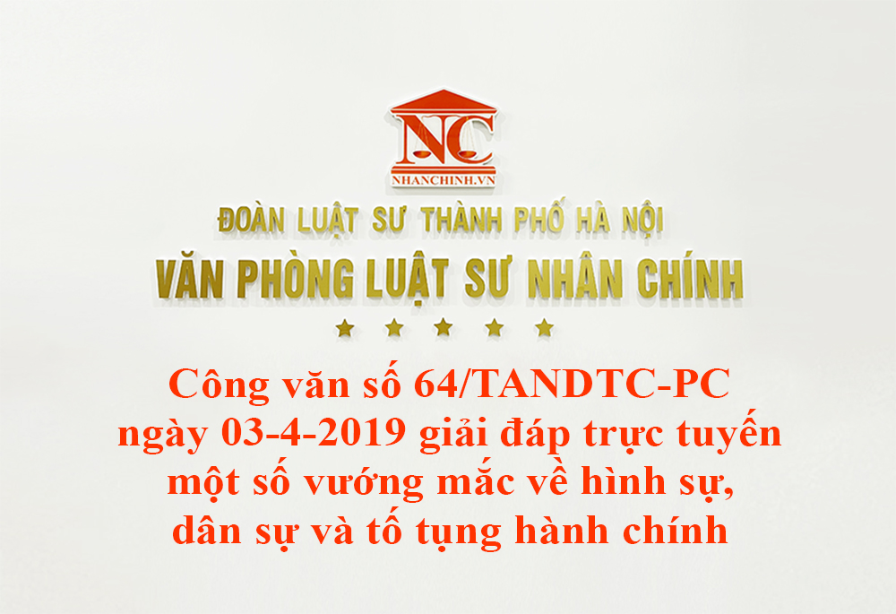 Công văn số 64/TANDTC-PC ngày 03-4-2019 giải đáp trực tuyến một số vướng mắc về hình sự, dân sự và tố tụng hành chính