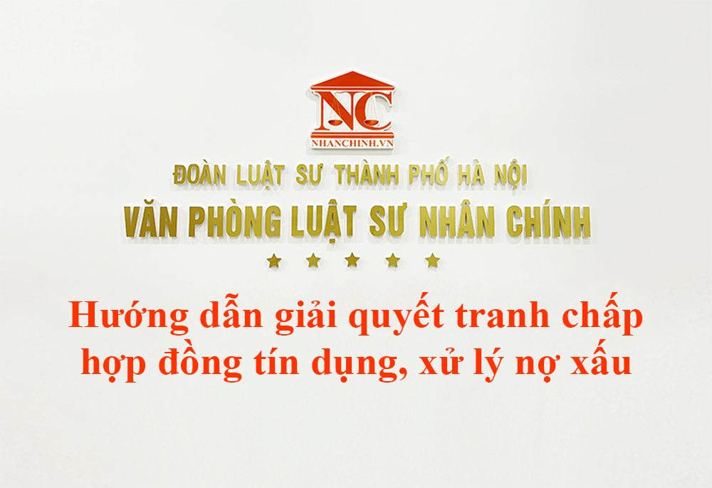 Hướng dẫn trong giải quyết tranh chấp hợp đồng tín dụng, xử lý nợ xấu