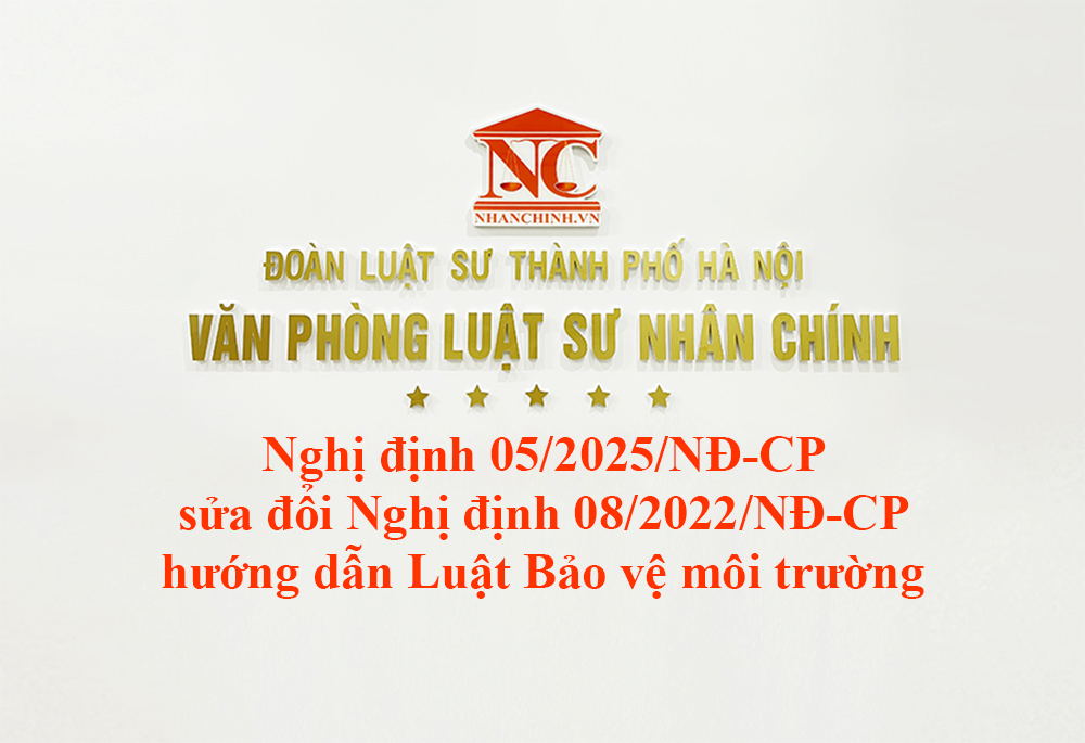 Nghị định 05/2025/NĐ-CP sửa đổi, bổ sung Nghị định 08/2022/NĐ-CP chi tiết một số điều của Luật Bảo vệ môi trường