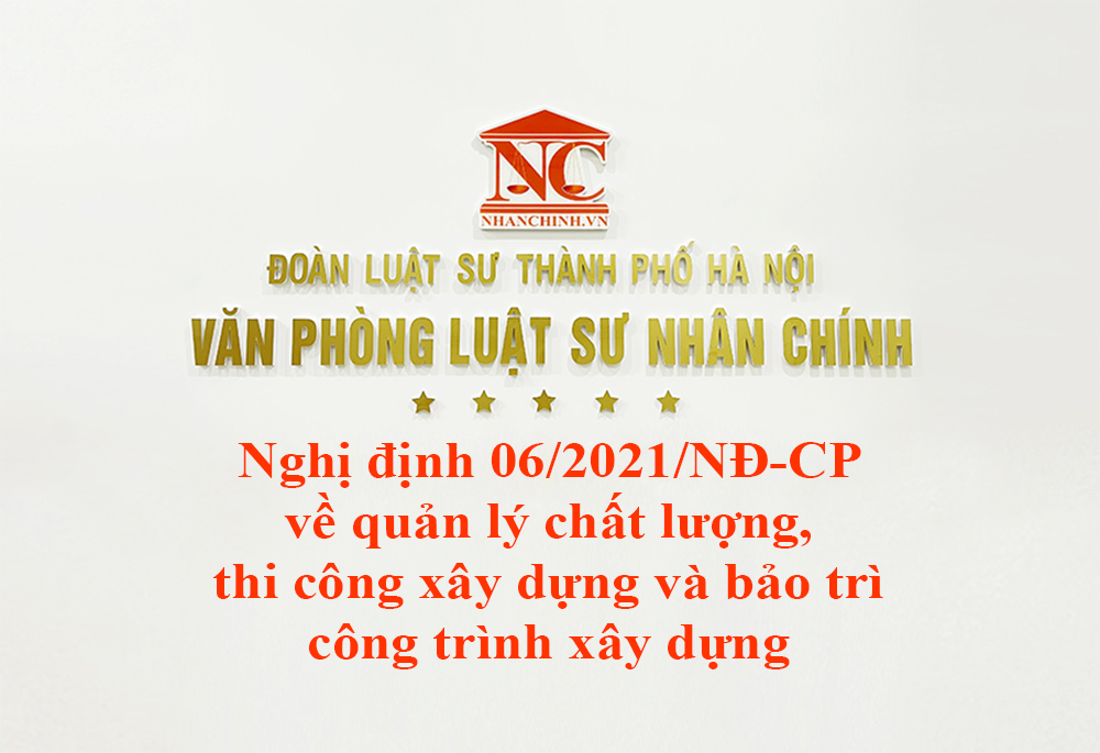 Nghị định 06/2021/NĐ-CP về quản lý chất lượng, thi công xây dựng và bảo trì công trình xây dựng