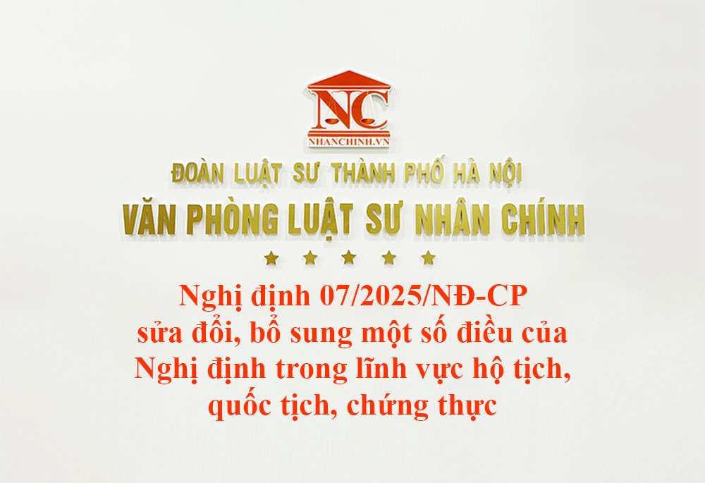 Nghị định 07/2025/NĐ-CP sửa đổi, bổ sung một số điều của Nghị định trong lĩnh vực hộ tịch, quốc tịch, chứng thực