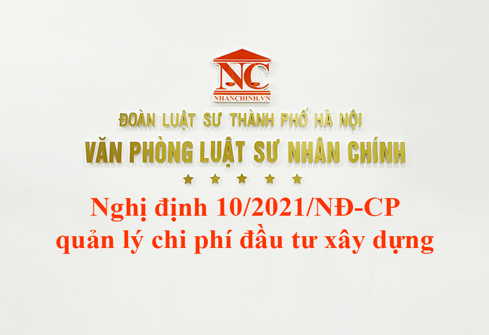 Nghị định 10/2021/NĐ-CP về quản lý chi phí đầu tư xây dựng