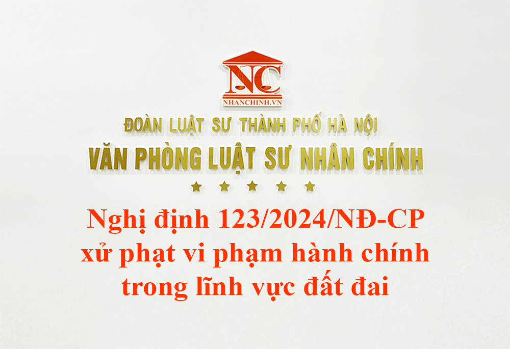 Nghị định 123/2024/NĐ-CP xử phạt vi phạm hành chính trong lĩnh vực đất đai