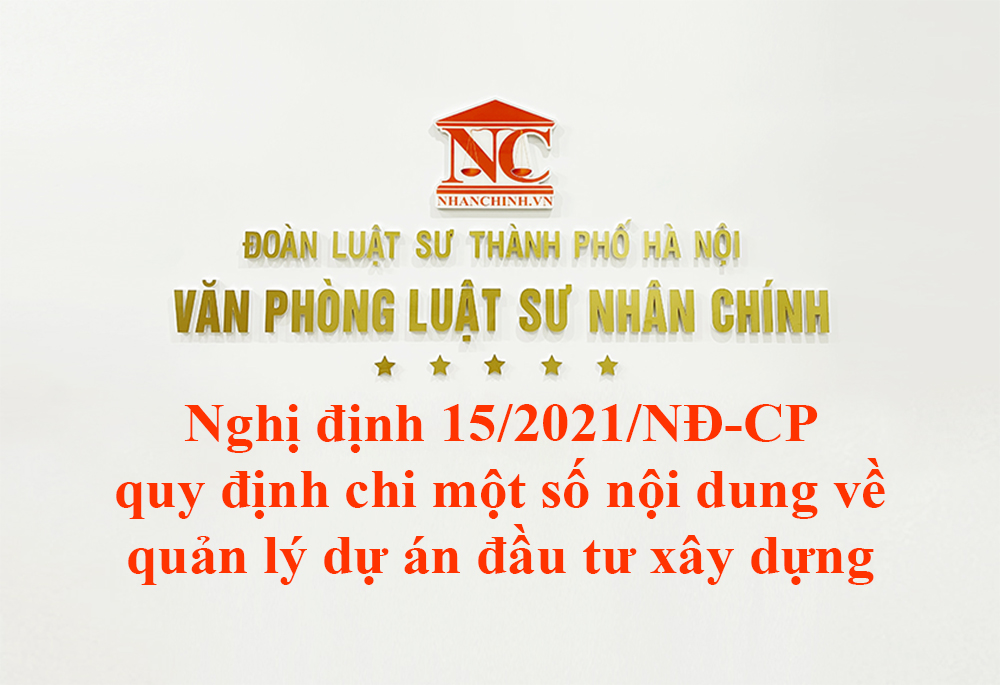 Nghị định 15/2021/NĐ-CP quy định chi tiết một số nội dung về quản lý dự án đầu tư xây dựng