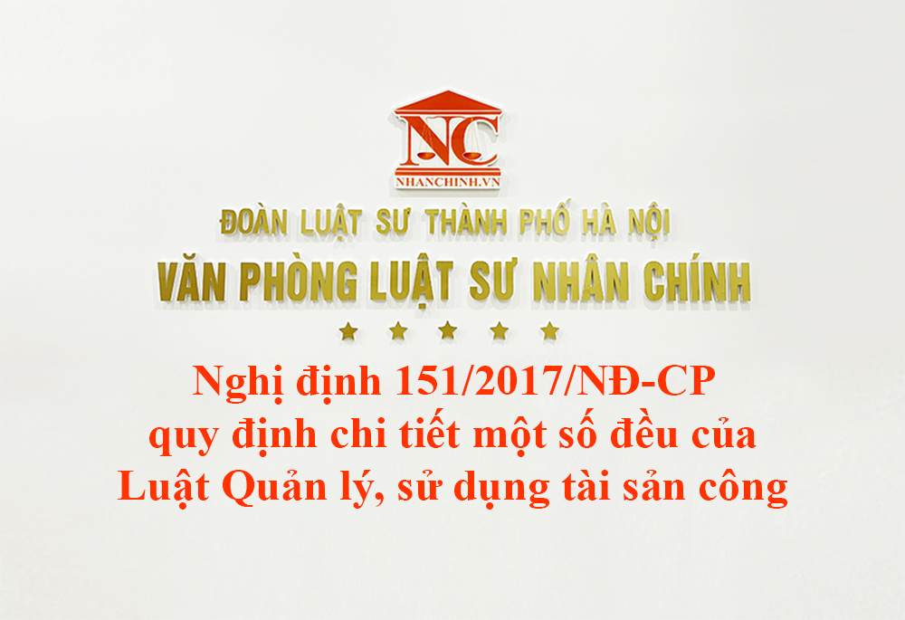 Nghị định 151/2017/NĐ-CP quy định chi tiết một số đều của Luật Quản lý, sử dụng tài sản công