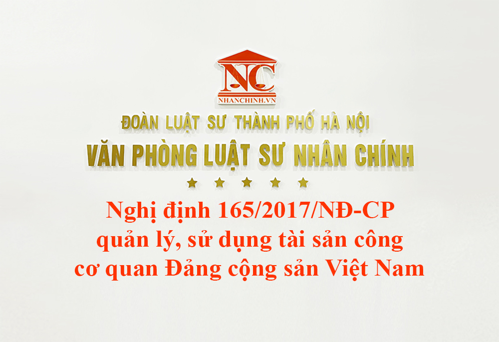 Nghị định 165/2017/NĐ-CP quản lý, sử dụng tài sản công tại cơ quan Đảng cộng sản Việt Nam