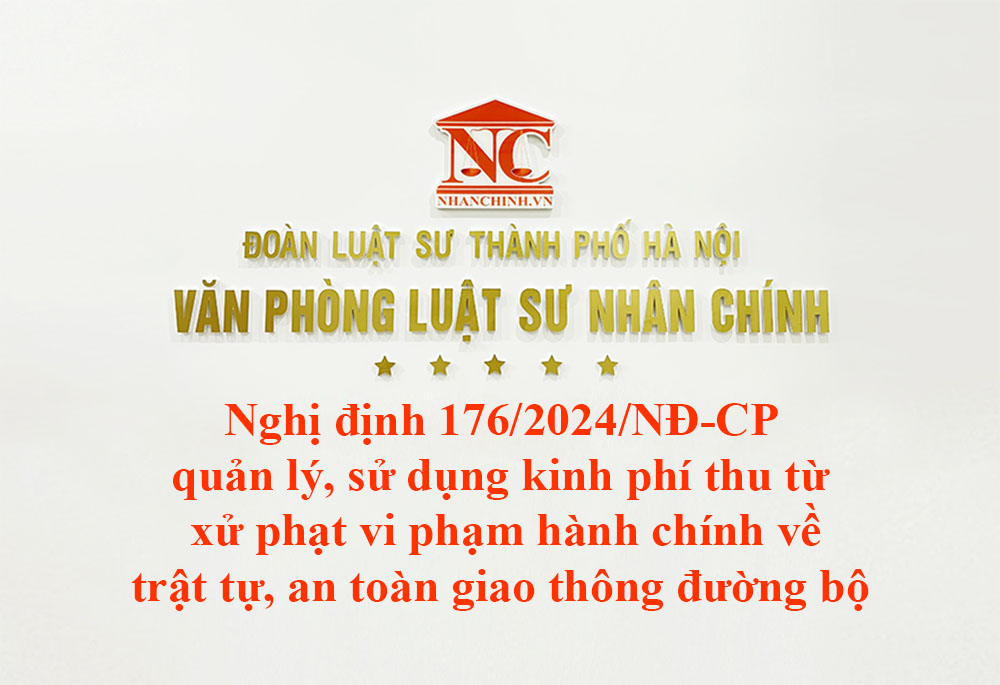 Nghị định 176-2024-NĐ-CP quản lý, sử dụng kinh phí thu từ xử phạt vi phạm hành chính về trật tự, an toàn giao thông đường bộ và đấu giá biển số xe