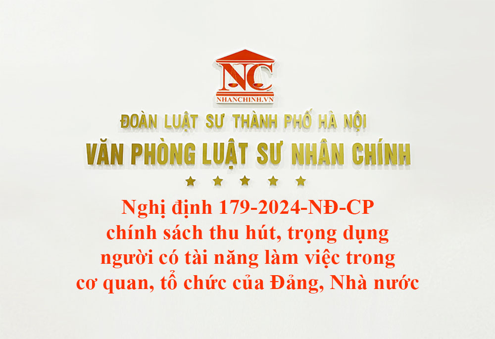 Nghị định 179-2024-NĐ-CP chính sách thu hút, trọng dụng người có tài năng làm việc trong cơ quan, tổ chức của Đảng, Nhà nước