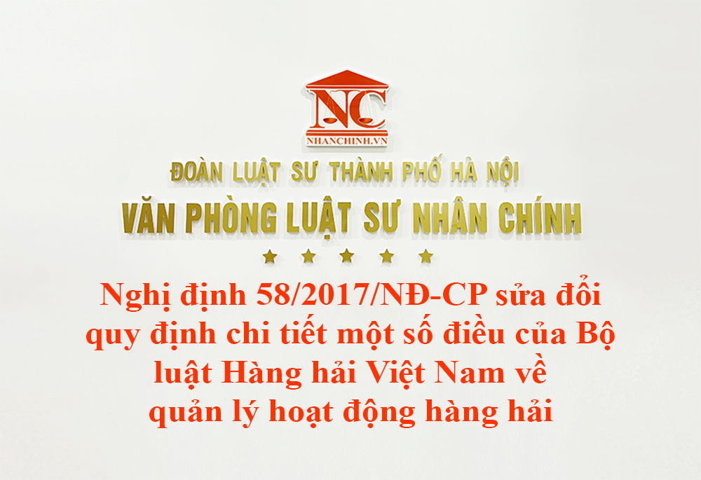 Nghị định 58/2017/NĐ-CP sửa đổi quy định chi tiết một số điều của Bộ luật Hàng hải Việt Nam về quản lý hoạt động hàng hải