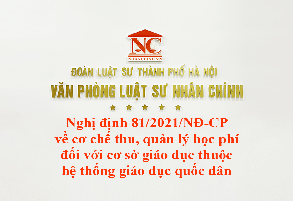 Nghị định 81/2021/NĐ-CP về cơ chế thu, quản lý học phí đối với cơ sở giáo dục thuộc hệ thống giáo dục quốc dân và chính sách miễn, giảm học phí