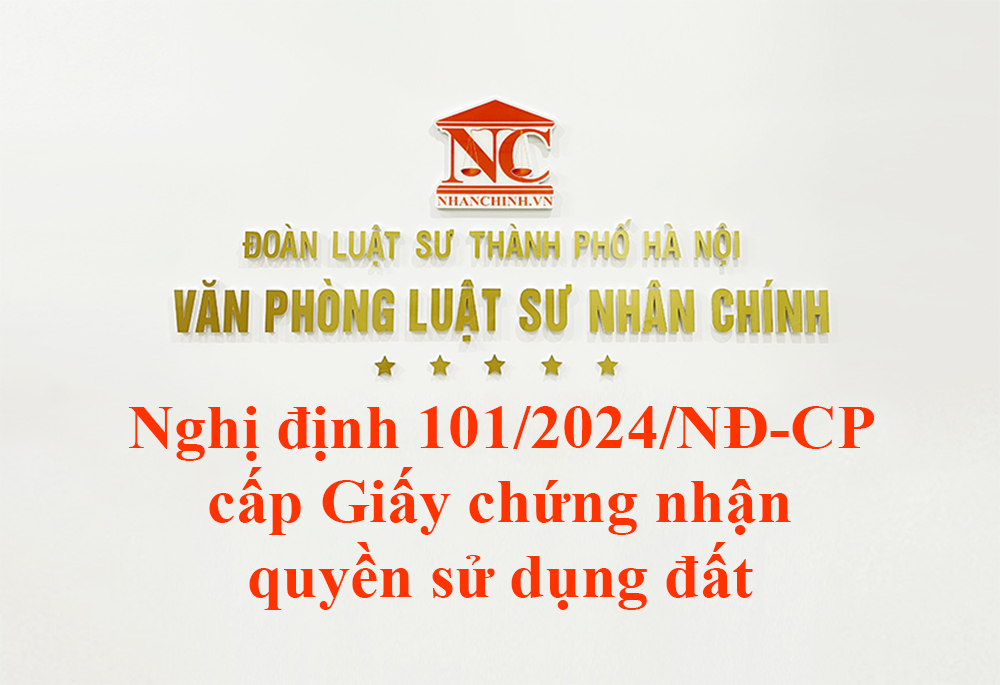 Nghị định 101/2024/NĐ-CP quy định điều tra cơ bản về đất đai, đăng ký cấp giấy chứng nhận quyền sử dụng đất, quyền sở hữu tài sản gắn liền với đất