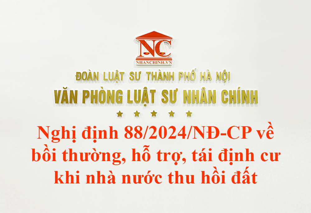 Nghị định 88/2024/NĐ-CP quy định về bồi thường, hỗ trợ, tái định cư khi nhà nước thu hồi đất