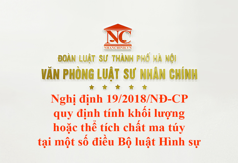 Nghị định 19/2018/NĐ-CP quy định tính khối lượng hoặc thể tích chất ma túy tại một số điều Bộ luật Hình sự