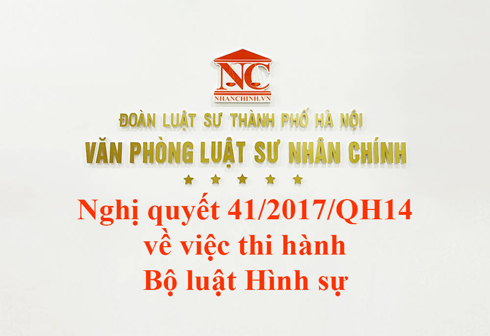 Nghị quyết 41/2017/QH14 về việc thi hành Bộ luật Hình sự