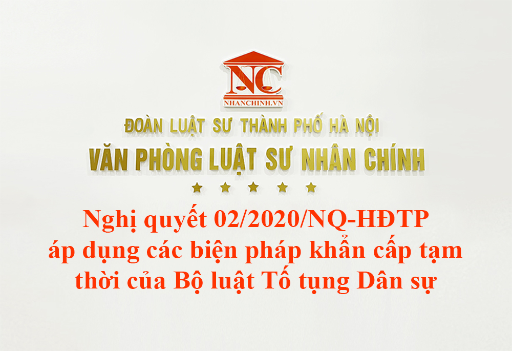 Nghị quyết 02/2020/NQ-HĐTP áp dụng các biện pháp khẩn cấp tạm thời của Bộ luật Tố tụng Dân sự