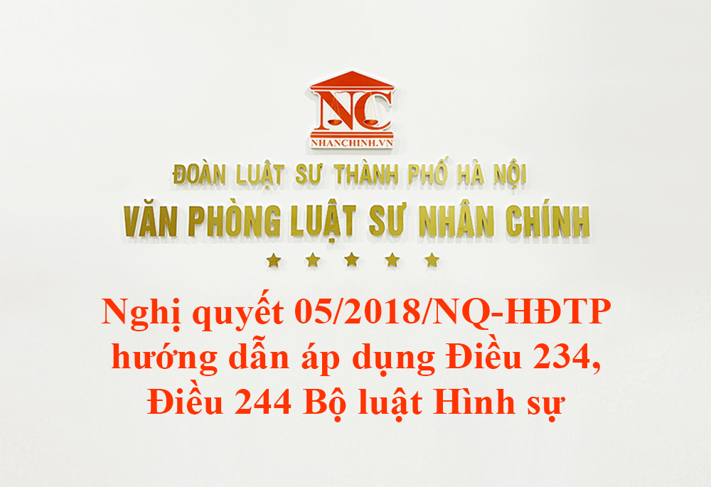 Nghị quyết 05/2018/NQ-HĐTP hướng dẫn áp dụng Điều 234, Điều 244 Bộ luật Hình sự