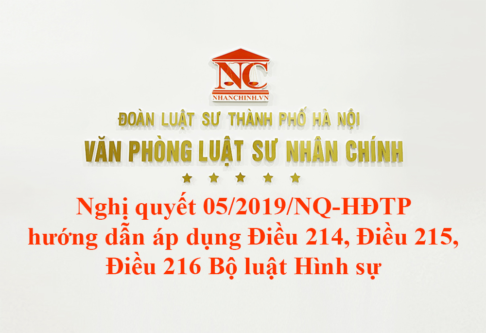 Nghị quyết 05/2019/NQ-HĐTP hướng dẫn áp dụng Điều 214, Điều 215, Điều 216 Bộ luật Hình sự