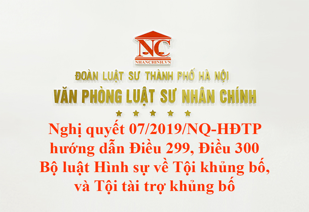 Nghị quyết 07/2019/NQ-HĐTP hướng dẫn áp dụng Điều 299, Điều 300 Bộ luật Hình sự về tội khủng bố, tội tài trợ khủng bố