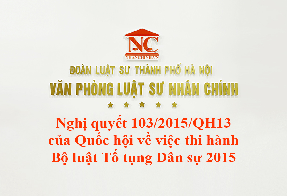 Nghị quyết 103/2015/QH13 về việc thi hành Bộ luật Tố tụng Dân sự năm 2015