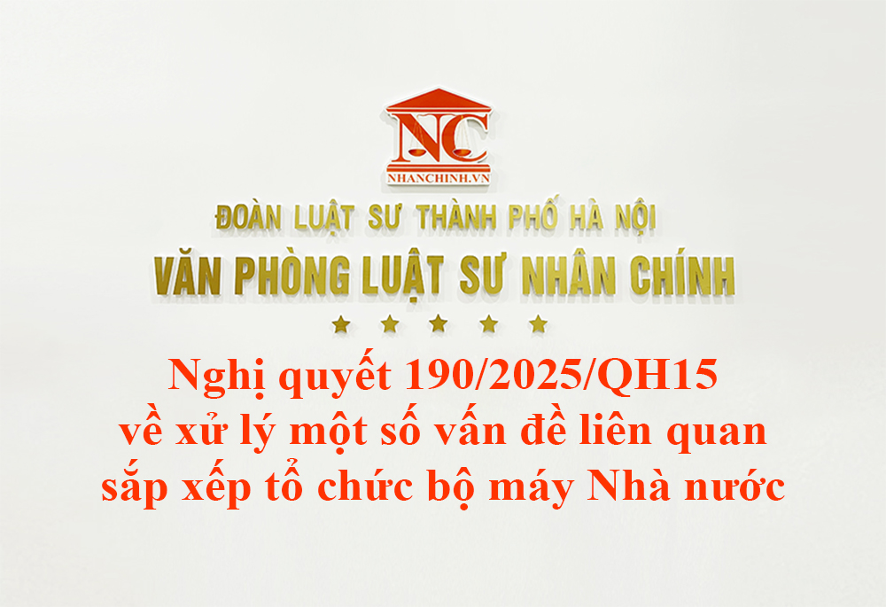 Nghị quyết 190/2025/QH15 về xử lý một số vấn đề liên quan đến sắp xếp tổ chức bộ máy Nhà nước