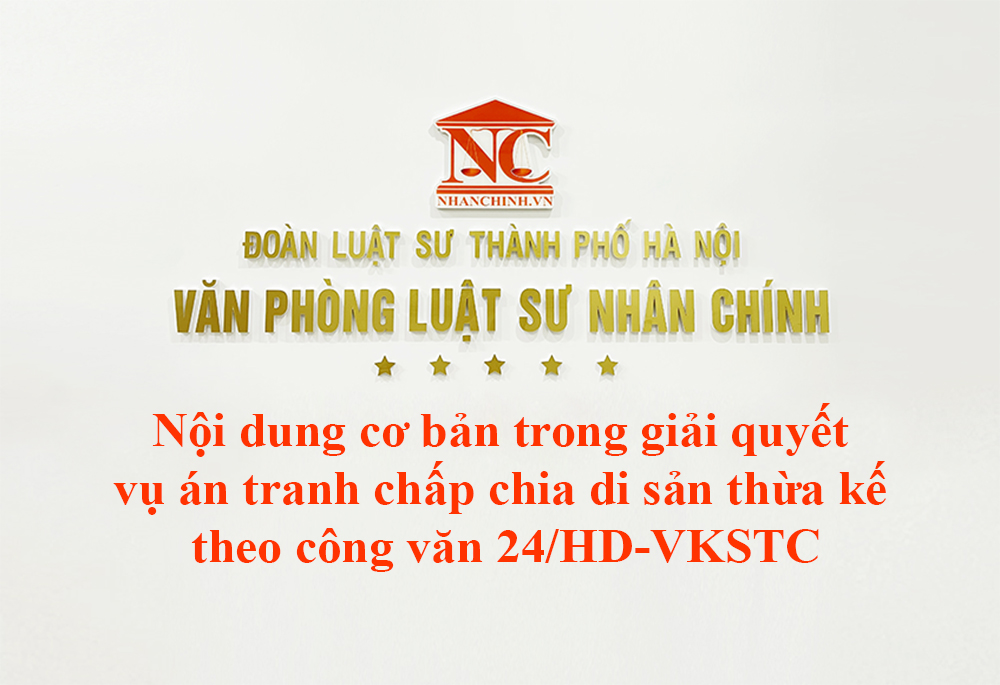 Nội dung cơ bản trong giải quyết vụ án tranh chấp chia di sản thừa kế theo công văn 24/HD-VKSTC