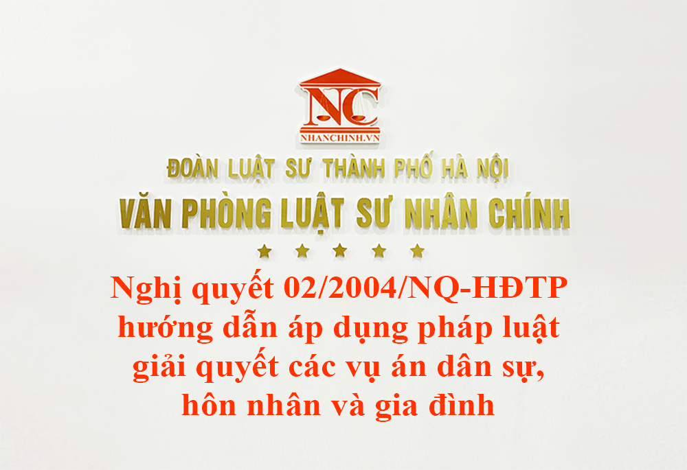 Nghị quyết 02/2004/NQ-HĐTP hướng dẫn áp dụng pháp luật giải quyết các vụ án dân sự, hôn nhân và gia đình