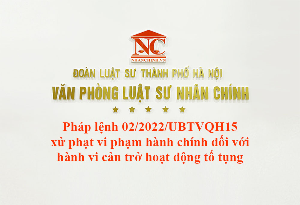 Pháp lệnh 02/2022/UBTVQH15 xử phạt vi phạm hành chính đối với hành vi cản trở hoạt động tố tụng