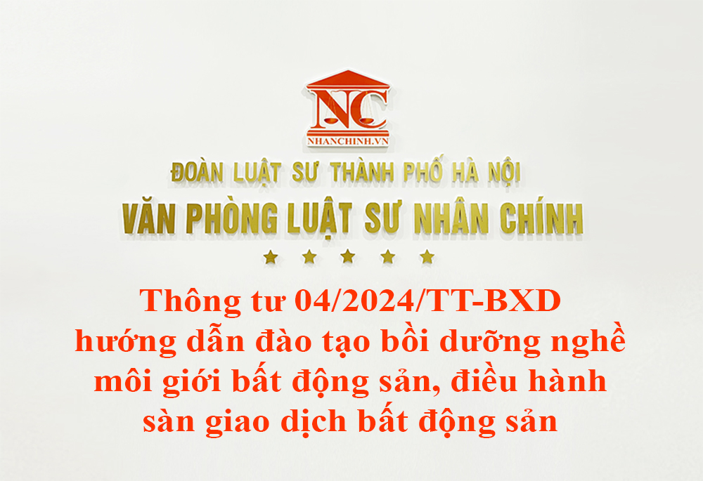 Thông tư 04/2024/TT-BXD hướng dẫn đào tạo bồi dưỡng nghề môi giới bất động sản, điều hành sàn giao dịch bất động sản