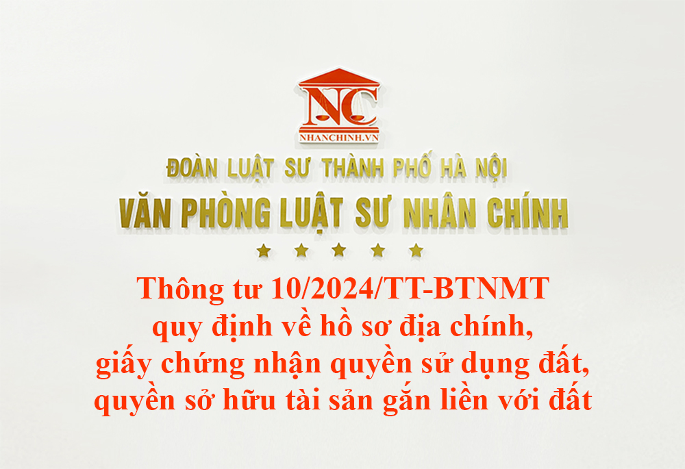 Thông tư 10/2024/TT-BTNMT quy định về hồ sơ địa chính, giấy chứng nhận quyền sử dụng đất, quyền sở hữu tài sản gắn liền với đất