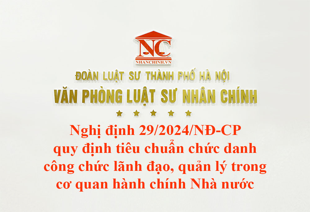 Nghị định 29/2024/NĐ-CP quy định tiêu chuẩn chức danh công chức lãnh đạo, quản lý trong cơ quan hành chính Nhà nước