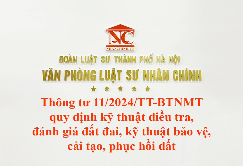 Thông tư 11/2024/TT-BTNMT quy định kỹ thuật điều tra, đánh giá đất đai, kỹ thuật bảo vệ, cải tạo, phục hồi đất