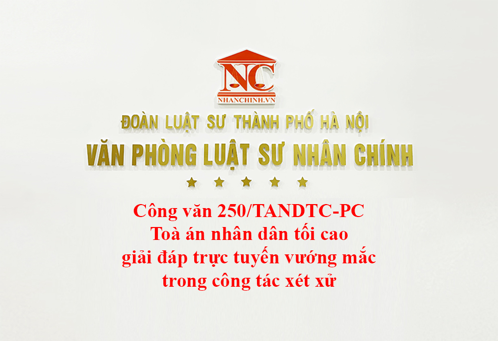 Công văn 250/TANDTC-PC Toà án nhân dân tối cao giải đáp trực tuyến vướng mắc trong công tác xét xử