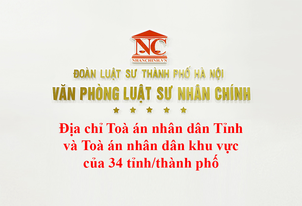 Địa chỉ Toà án nhân dân Tỉnh và Toà án nhân dân khu vực của 34 tỉnh/thành phố