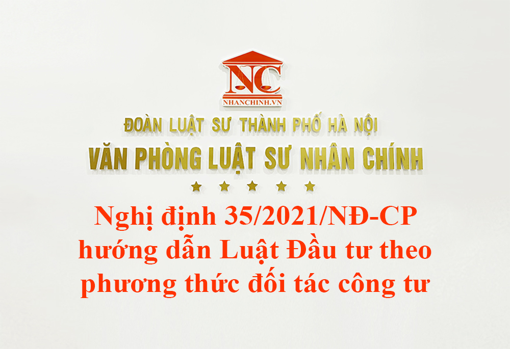 Nghị định 35/2021/NĐ-CP hướng dẫn Luật Đầu tư theo phương thức đối tác công tư