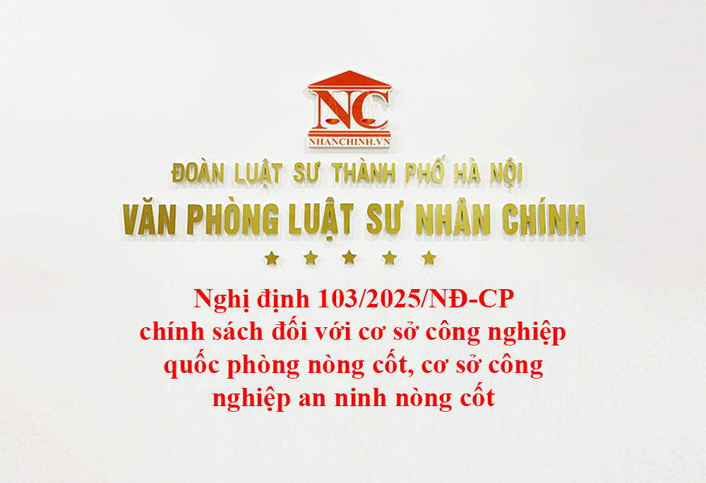 Nghị định 103/2025/NĐ-CP chính sách đối với cơ sở công nghiệp quốc phòng nòng cốt, cơ sở công nghiệp an ninh nòng cốt