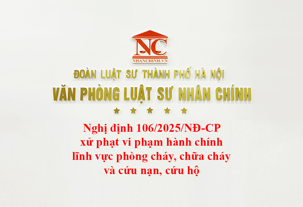 Nghị định 106/2025/NĐ-CP xử phạt vi phạm hành chính lĩnh vực phòng cháy, chữa cháy và cứu nạn, cứu hộ