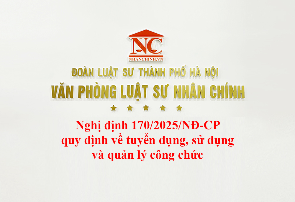 Nghị định 170/2025/NĐ-CP quy định về tuyển dụng, sử dụng và quản lý công chức