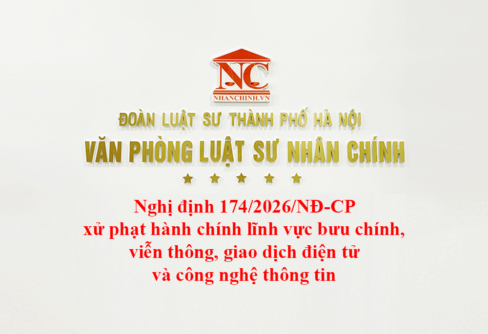 Nghị định 174/2026/NĐ-CP xử phạt hành chính lĩnh vực bưu chính, viễn thông, giao dịch điện tử và công nghệ thông tin