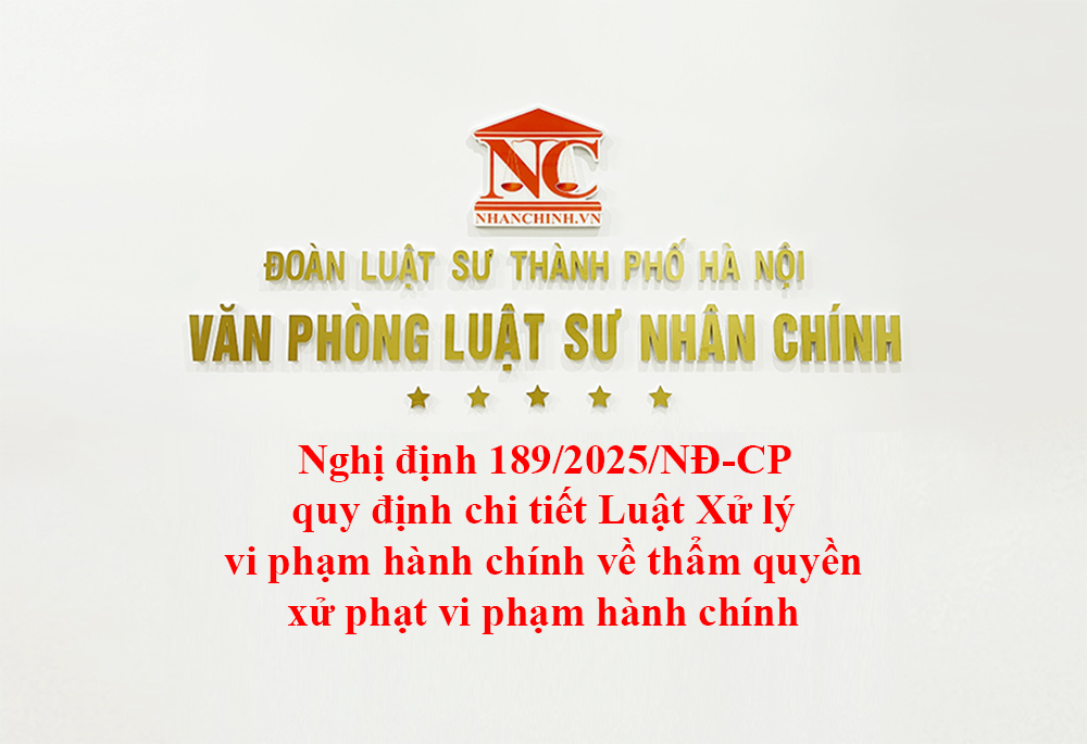 Nghị định 189/2025/NĐ-CP quy định chi tiết Luật Xử lý vi phạm hành chính về thẩm quyền xử phạt vi phạm hành chính
