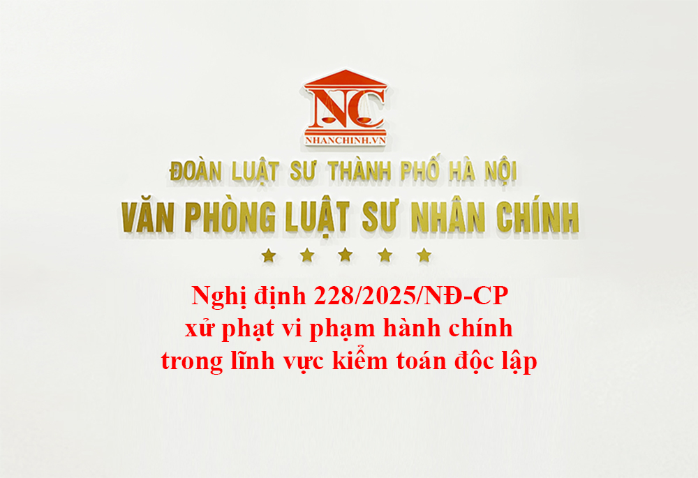 Nghị định 228/2025/NĐ-CP xử phạt vi phạm hành chính trong lĩnh vực kiểm toán độc lập