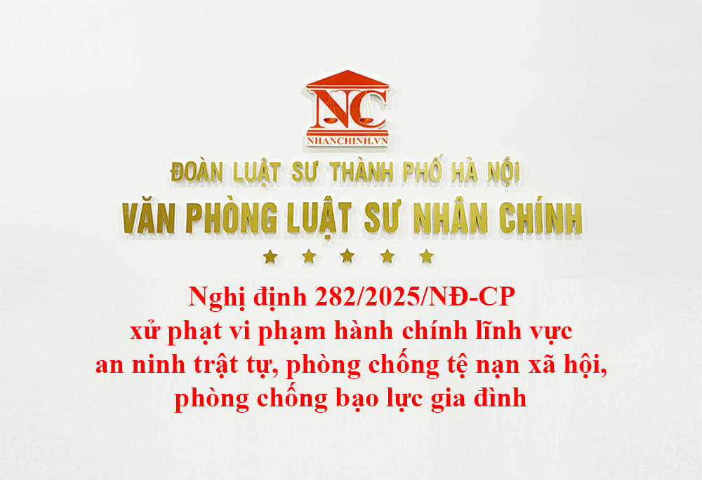 Nghị định 282/2025/NĐ-CP xử phạt vi phạm hành chính lĩnh vực an ninh trật tự, phòng chống tệ nạn xã hội, phòng chống bạo lực gia đình