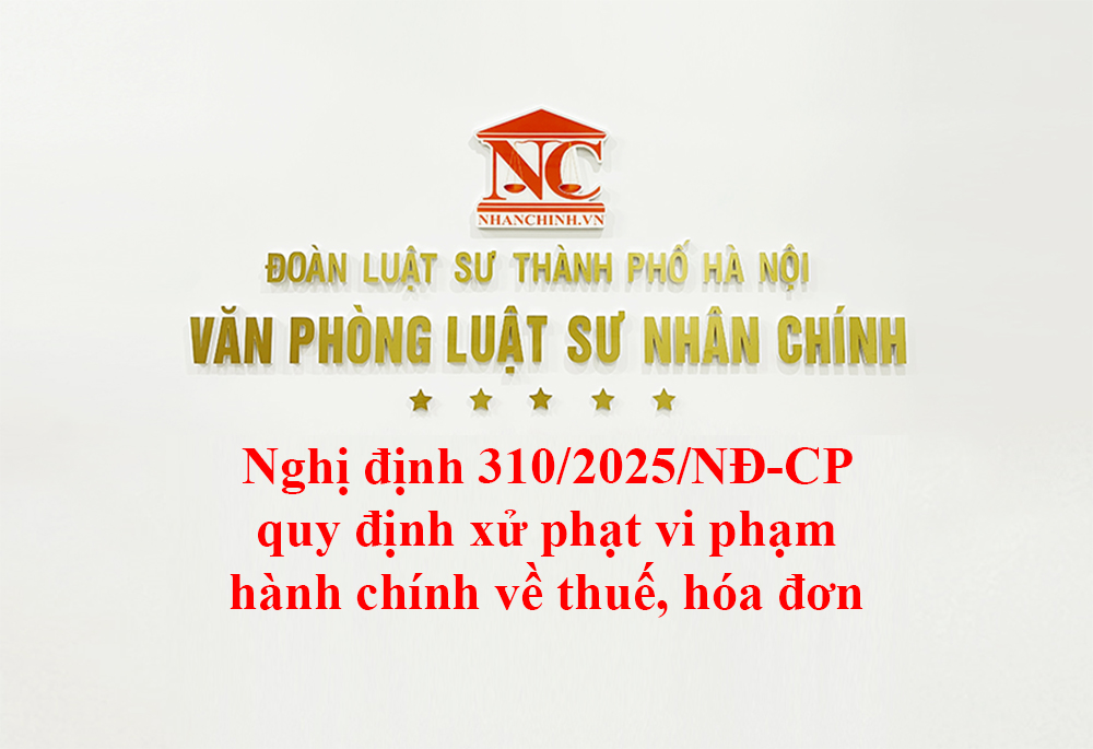 Nghị định 310/2025/NĐ-CP quy định xử phạt vi phạm hành chính về thuế, hóa đơn