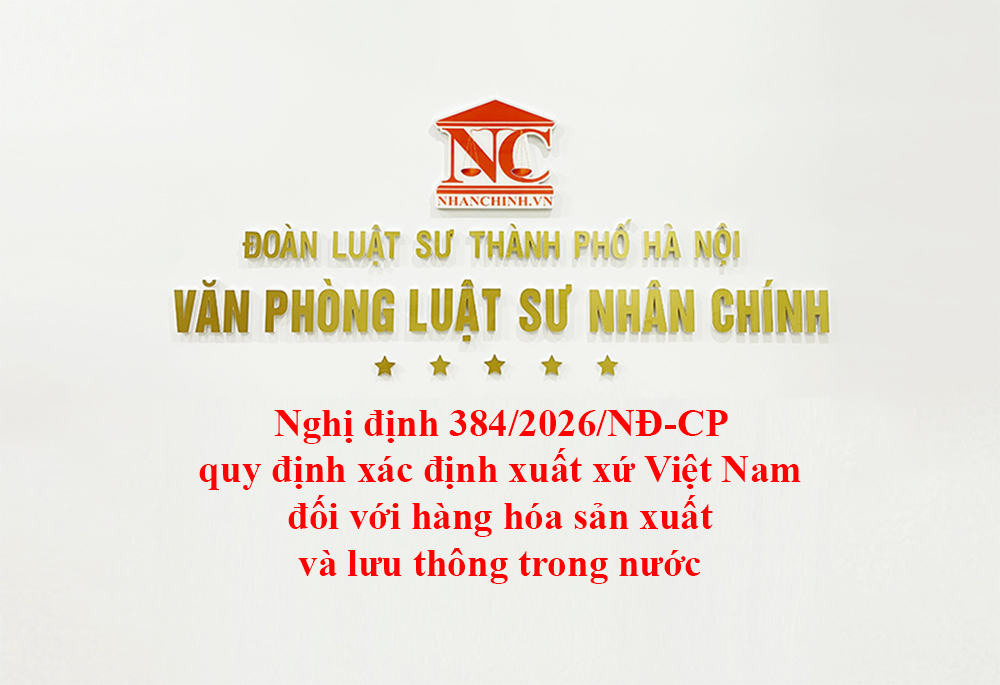 Nghị định 384/2026/NĐ-CP quy định xác định xuất xứ Việt Nam đối với hàng hóa sản xuất và lưu thông trong nước
