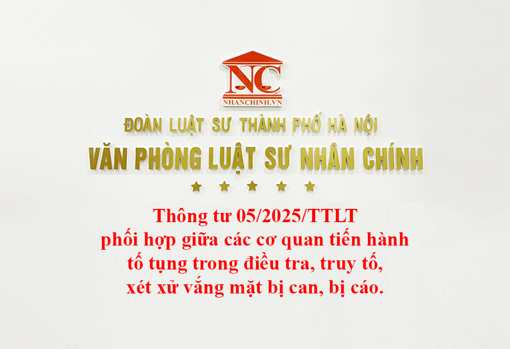Thông tư 05/2025/TTLT phối hợp giữa các cơ quan tiến hành tố tụng trong điều tra, truy tố, xét xử vắng mặt bị can, bị cáo.